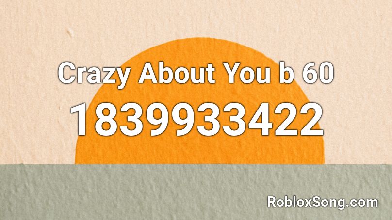 Crazy About You b 60 Roblox ID