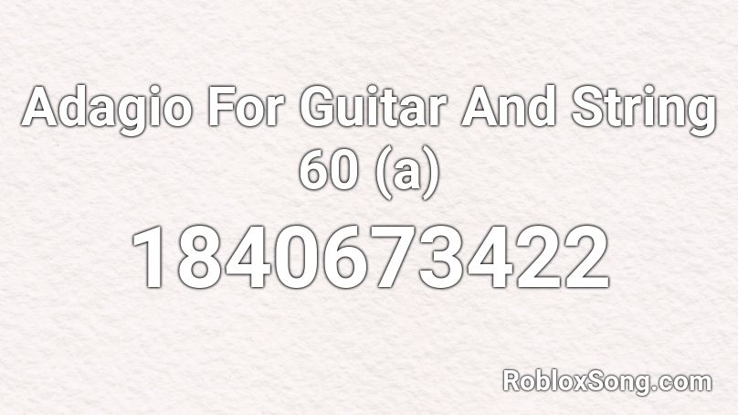 Adagio For Guitar And String 60 (a) Roblox ID