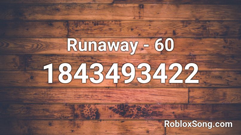 Runaway - 60 Roblox ID