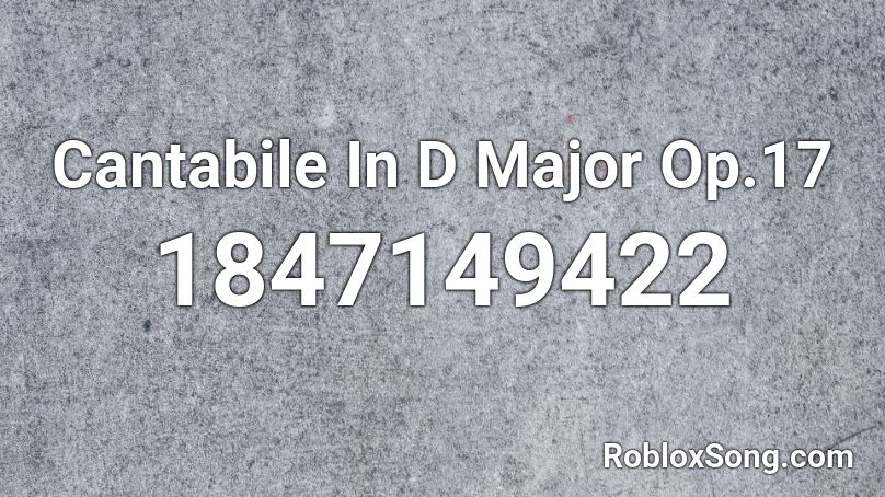 Cantabile In D Major Op.17 Roblox ID