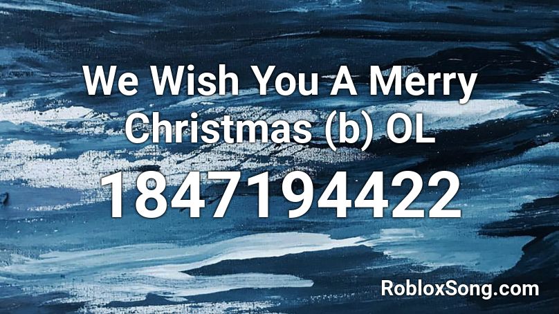 We Wish You A Merry Christmas (b) OL Roblox ID