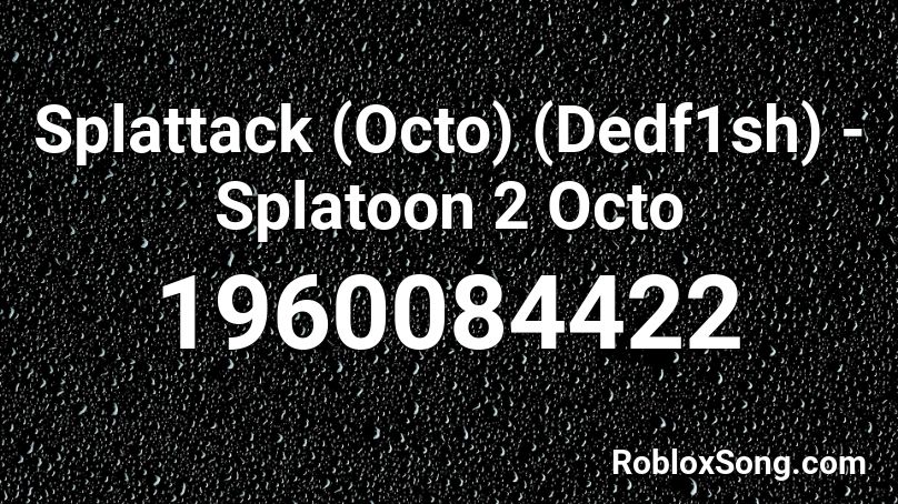 Splattack (Octo) (Dedf1sh) - Splatoon 2 Octo Roblox ID
