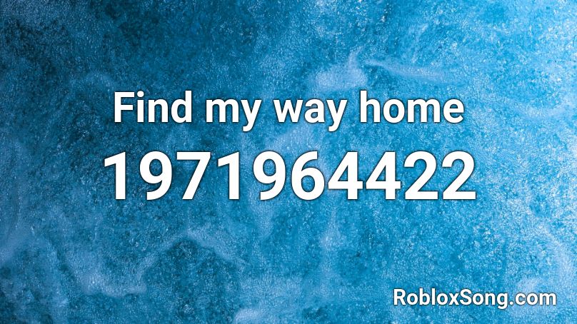 Find my way home Roblox ID