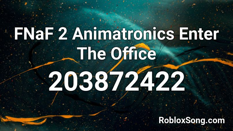 FNaF 2 Animatronics Enter The Office Roblox ID