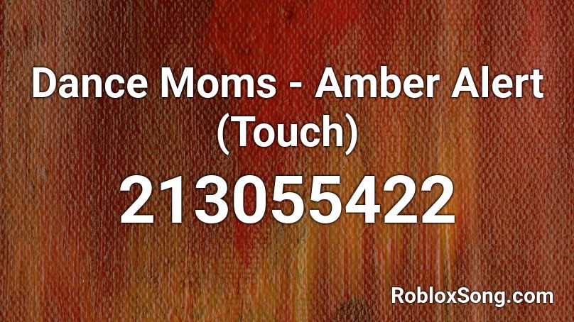 Dance Moms - Amber Alert (Touch) Roblox ID