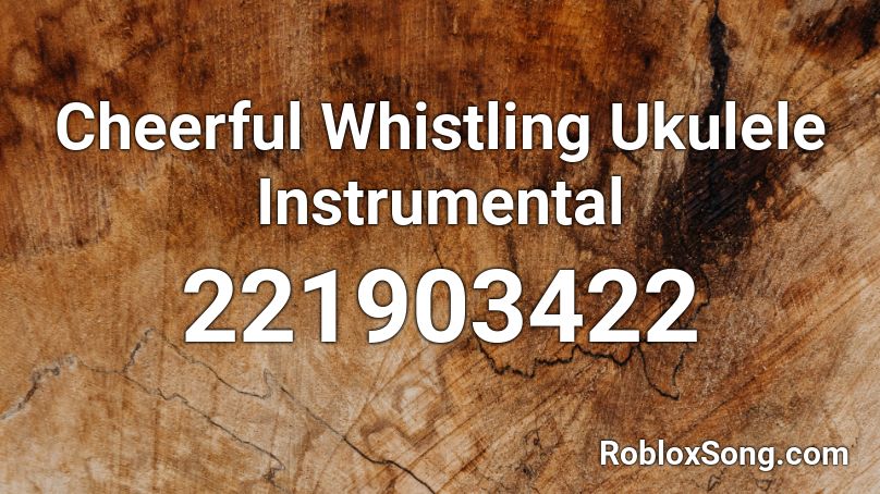 Cheerful Whistling Ukulele Instrumental Roblox ID
