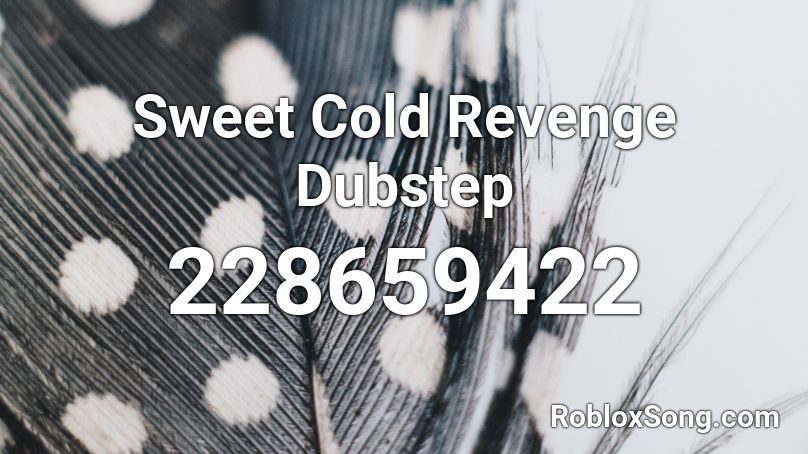 Sweet Cold Revenge Dubstep Roblox ID