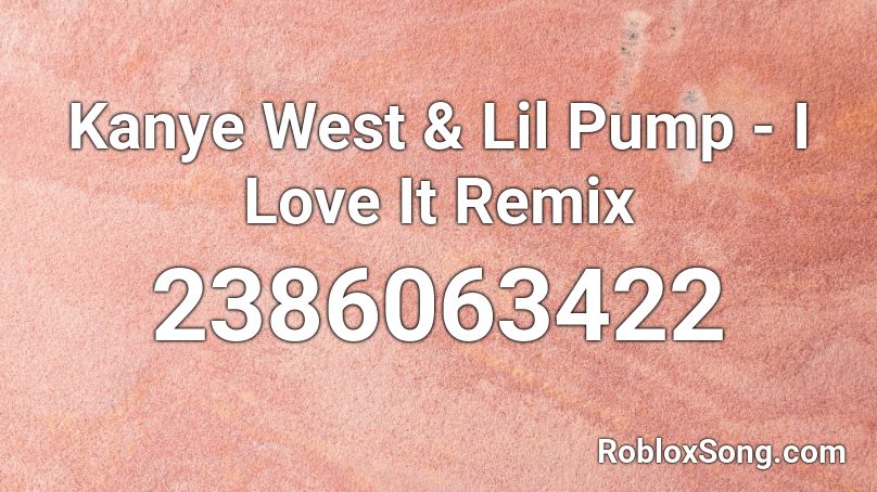 Kanye West & Lil Pump - I Love It Remix Roblox ID
