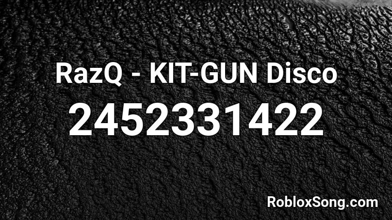 RazQ - KIT-GUN Disco Roblox ID