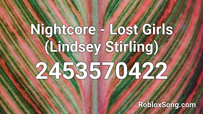 Nightcore - Lost Girls (Lindsey Stirling) Roblox ID