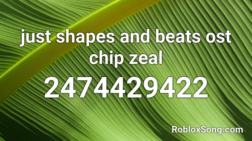 just shapes and beats ost chip zeal Roblox ID