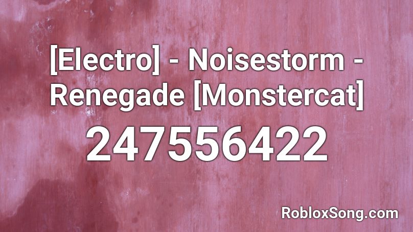 [Electro] - Noisestorm - Renegade [Monstercat] Roblox ID
