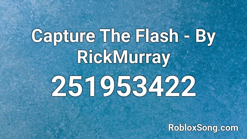 Capture The Flash - By RickMurray Roblox ID