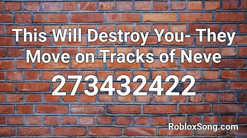This Will Destroy You- They Move on Tracks of Neve Roblox ID