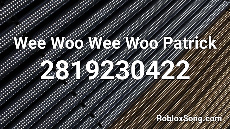 Wee Woo Wee Woo Patrick Roblox ID