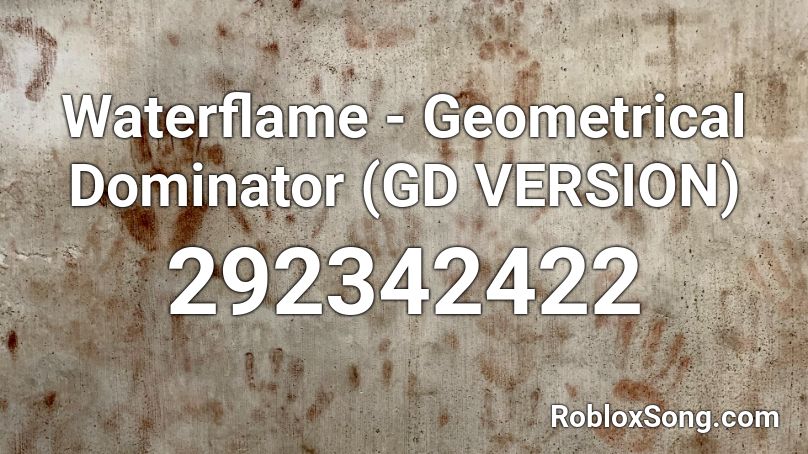Waterflame - Geometrical Dominator (GD VERSION) Roblox ID