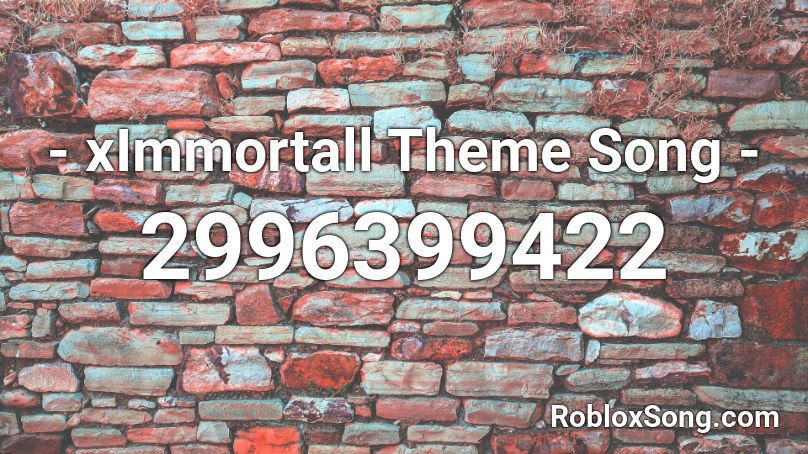 - xImmortall Theme Song - Roblox ID