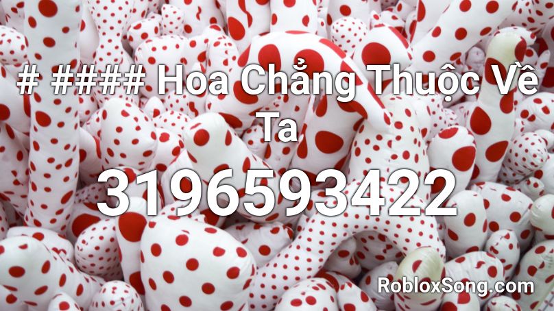 # #### Hoa Chẳng Thuộc Về Ta Roblox ID