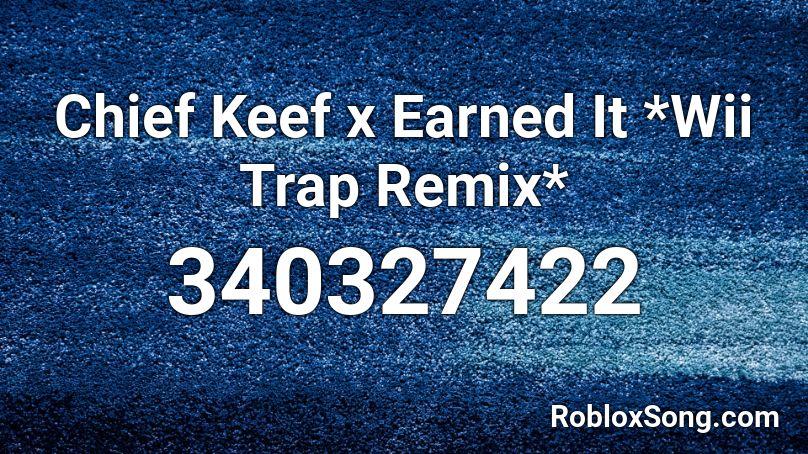 Chief Keef x Earned It  *Wii Trap Remix* Roblox ID
