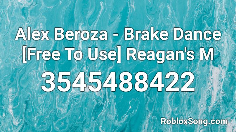 Alex Beroza - Brake Dance [Free To Use] Reagan's M Roblox ID