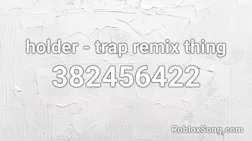 holder - trap remix thing Roblox ID