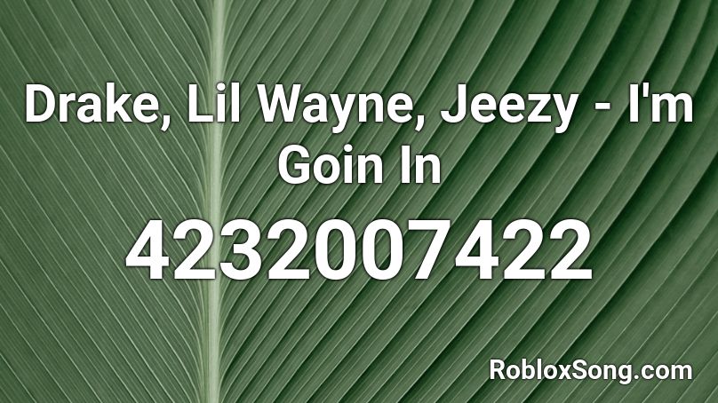Drake, Lil Wayne, Jeezy - I'm Goin In Roblox ID