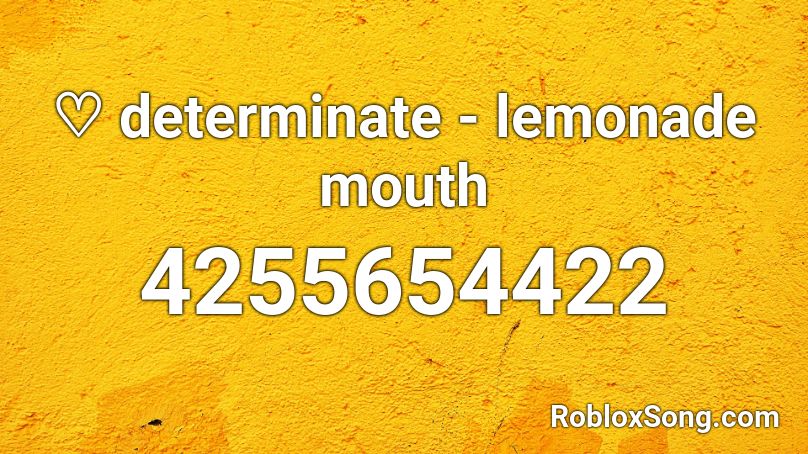 ♡ determinate - lemonade mouth Roblox ID