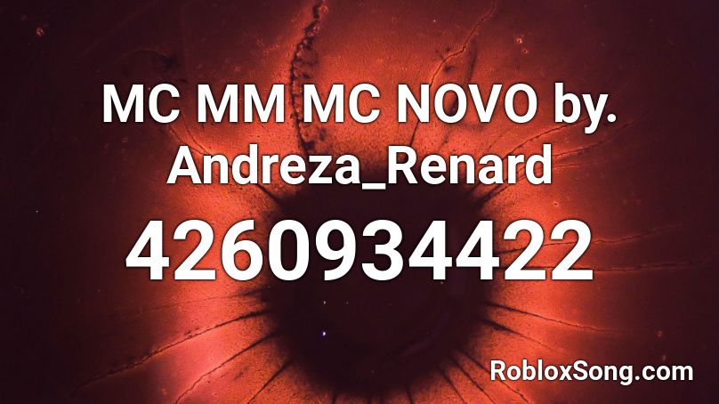 MC MM MC NOVO by. Andreza_Renard Roblox ID