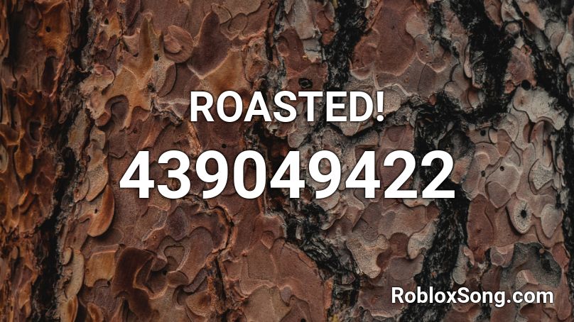 ROASTED! Roblox ID