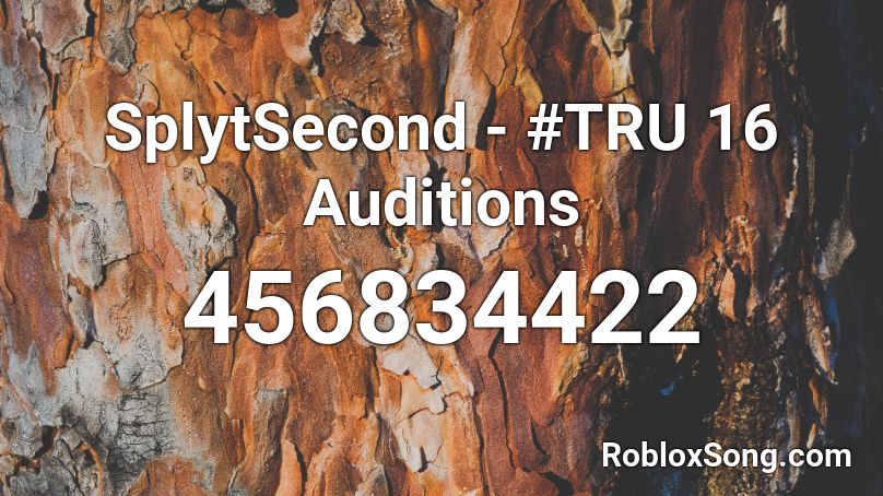 SplytSecond - #TRU 16 Auditions Roblox ID