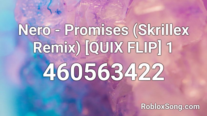 Nero - Promises (Skrillex Remix) [QUIX FLIP] 1 Roblox ID
