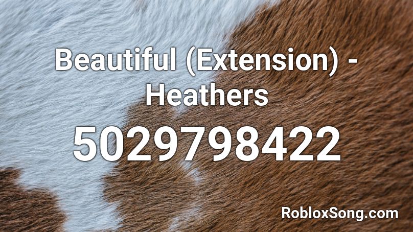 Beautiful (Extension) - Heathers Roblox ID