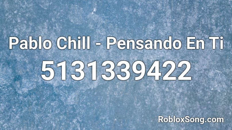 Pablo Chill - Pensando En Ti Roblox ID
