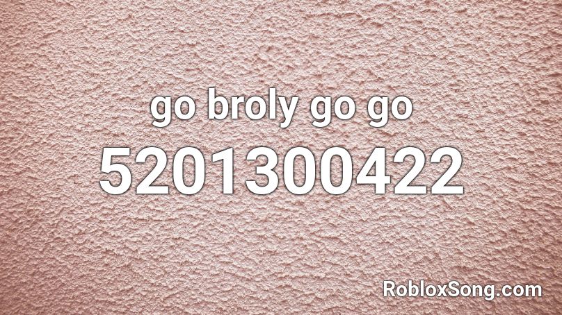 go broly go go Roblox ID