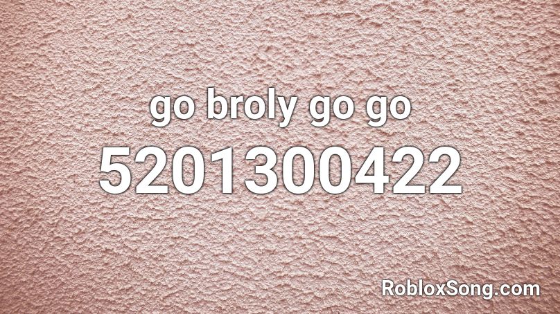 Go Broly Go Go Roblox Id Roblox Music Codes - go go go roblox id