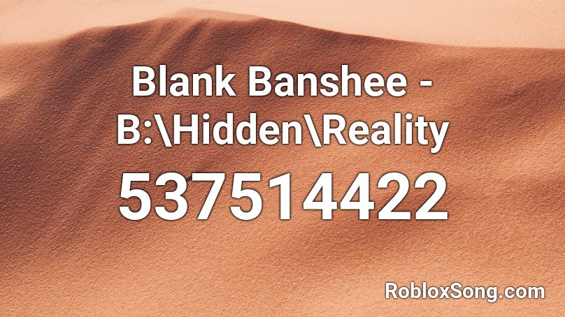 Blank Banshee - B:\Hidden\Reality Roblox ID