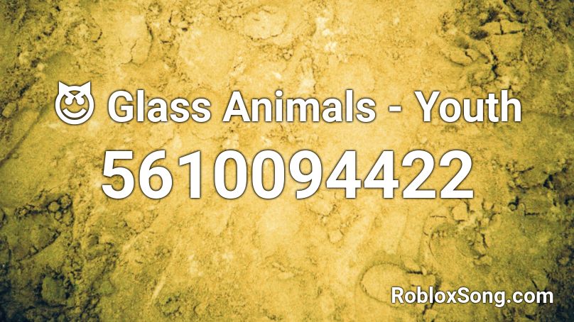 😈 Glass Animals - Youth Roblox ID