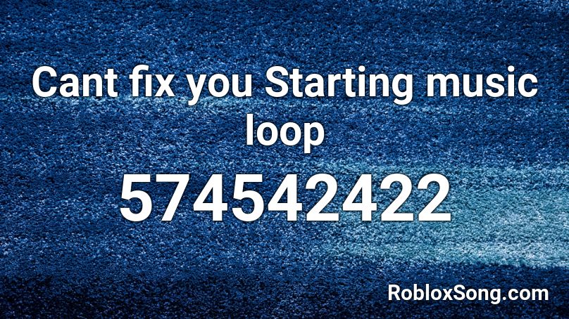 Cant fix you Starting music loop Roblox ID