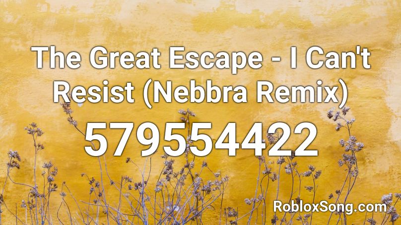 The Great Escape - I Can't Resist (Nebbra Remix) Roblox ID