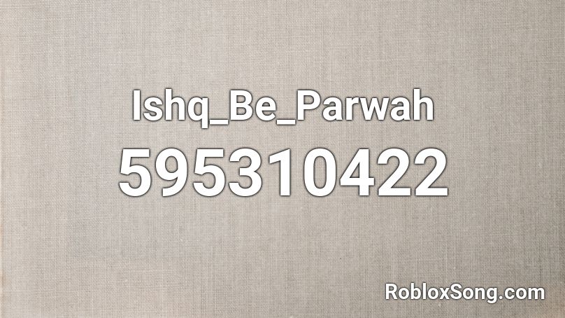 Ishq_Be_Parwah Roblox ID