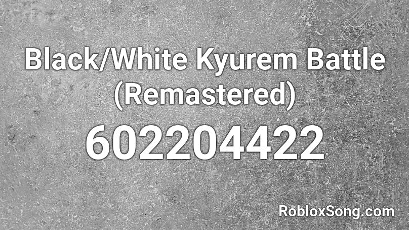 Black/White Kyurem Battle (Remastered) Roblox ID