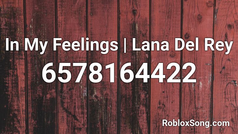 In My Feelings Lana Del Rey Roblox Id Roblox Music Codes - in my feelings roblox id full song