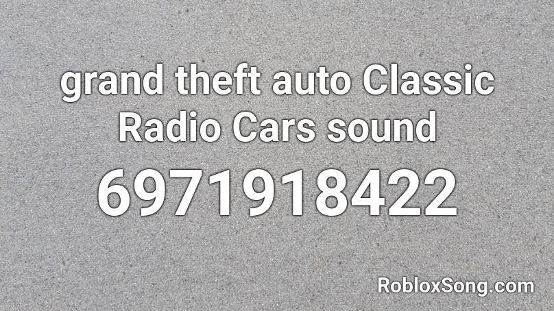 grand theft auto Classic Radio Cars sound Roblox ID