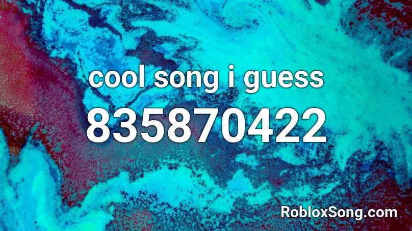 cool song i guess Roblox ID