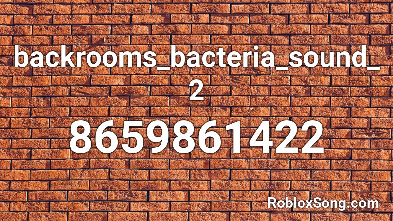 backrooms_bacteria_sound_2 Roblox ID
