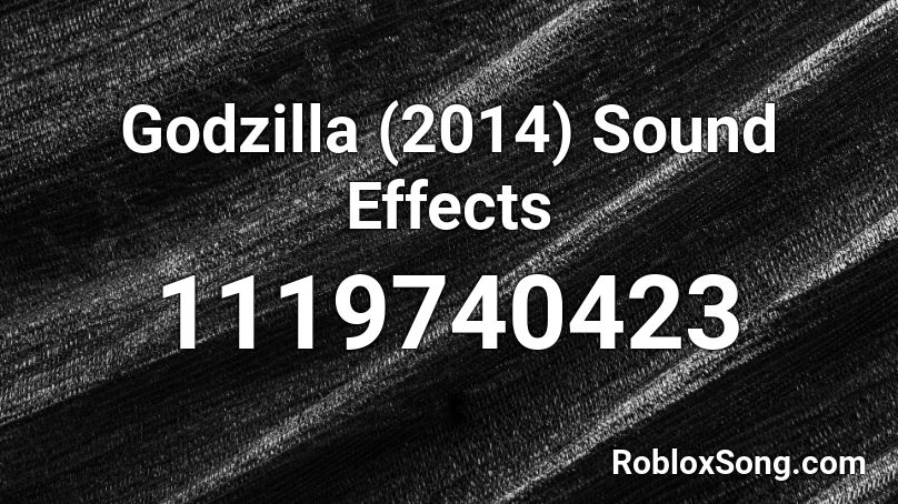 Godzilla (2014) Sound Effects Roblox ID