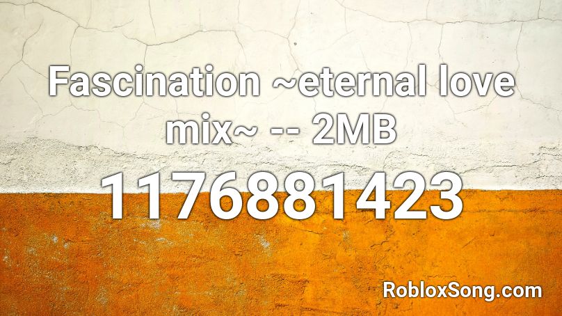 Fascination ~eternal love mix~ -- 2MB Roblox ID