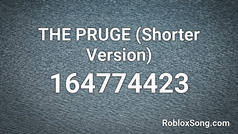 THE PRUGE (Shorter Version) Roblox ID