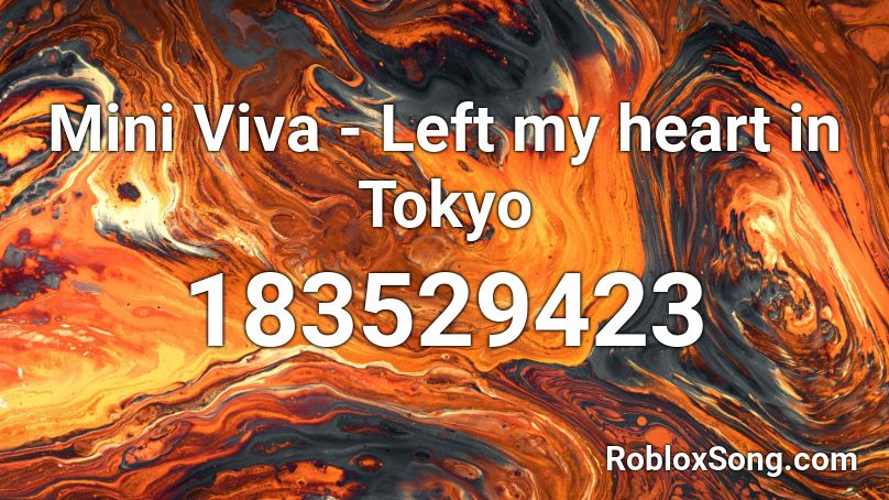 Mini Viva - Left my heart in Tokyo Roblox ID