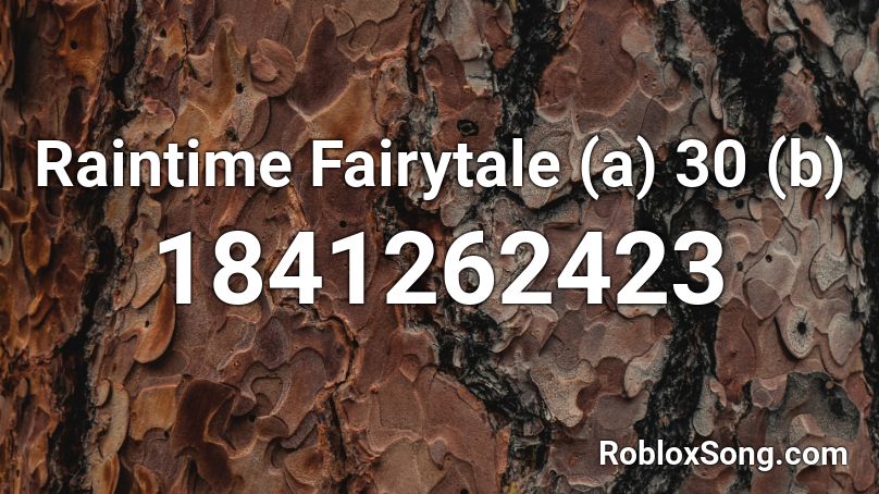 Raintime Fairytale (a) 30 (b) Roblox ID